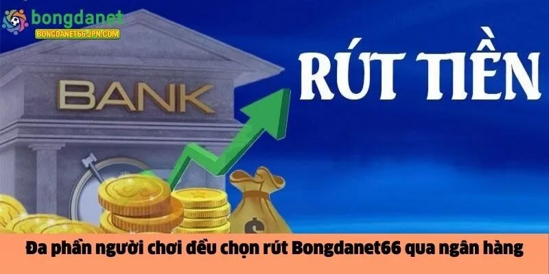 rút Bongdanet66 qua ngân hàng